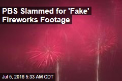 PBS Slammed for &#39;Fake&#39; Fireworks Footage