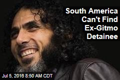 South America Can&#39;t Find Ex-Gitmo Detainee