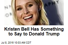 Kristen Bell Has Something to Say to Donald Trump