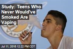 Study: Teens Who Never Would&#39;ve Smoked Are Vaping