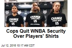 Cops Quit WNBA Security Over Players&#39; Shirts