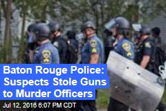Baton Rouge Police: Suspects Stole Guns to Murder Officers