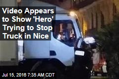 Video Appears to Show &#39;Hero&#39; Trying to Stop Truck in Nice
