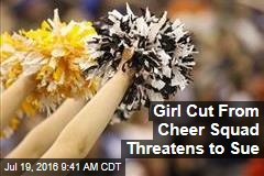 Girl Cut From Cheer Squad Threatens to Sue