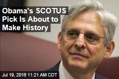 Obama&#39;s SCOTUS Pick Is About to Make History