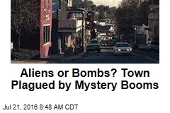 Aliens or Bombs? Town Plagued by Mystery Booms