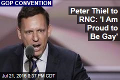 Peter Thiel to RNC: &#39;I Am Proud to Be Gay&#39;