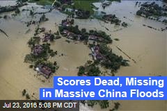 Scores Dead, Missing in Massive China Floods