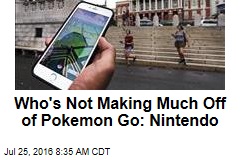 Who&#39;s Not Making Much Off of Pokemon Go: Nintendo