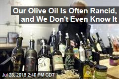 Our Olive Oil Is Often Rancid, and We Don&#39;t Even Know it