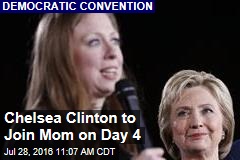 Chelsea Clinton to Join Mom on Day 4