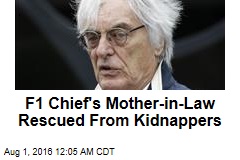 F1 Chief&#39;s Mother-in-Law Rescued From Kidnappers