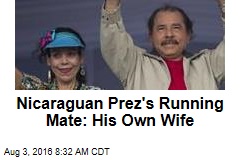Nicaraguan Prez&#39;s Running Mate: His Own Wife