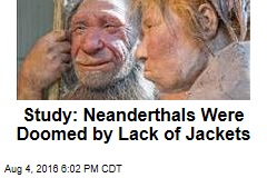 Study: Neanderthals Were Doomed by Lack of Jackets