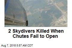 2 Skydivers Killed When Chutes Fail to Open