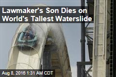 Lawmaker&#39;s Son Dies on World&#39;s Tallest Waterslide
