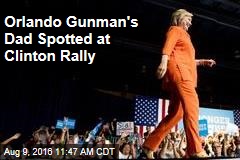 Orlando Gunman&#39;s Dad Spotted at Clinton Rally