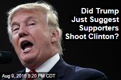 Did Trump Just Suggest Supporters Shoot Clinton?