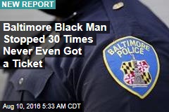 Baltimore Cops Stopped Black Man 30 Times in 4 Years for Zero Charges