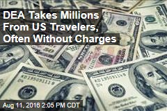 DEA Takes Millions From US Travelers, Often Without Charges