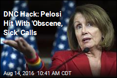 DNC Hack: Pelosi Hit With &#39;Obscene, Sick&#39; Calls