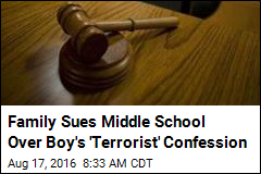 Family Sues Middle School Over Boy&#39;s &#39;Terrorist&#39; Confession
