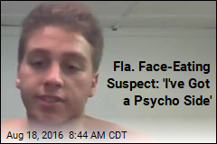 Fla. Face-Eating Suspect: &#39;I&#39;ve Got a Psycho Side&#39;