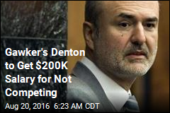 Gawker&#39;s Denton to Get $200K Salary for Not Competing