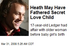 Heath May Have Fathered Secret Love Child