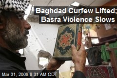 Baghdad Curfew Lifted; Basra Violence Slows