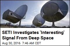 SETI Investigates &#39;Interesting&#39; Signal From Deep Space