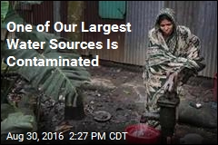 One of Our Largest Water Sources Is Contaminated