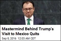 Mastermind of Trump&#39;s Mexico Visit Quits