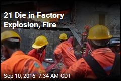 21 Die in Factory Explosion, Fire
