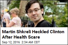 Martin Shkreli Heckled Clinton After Health Scare