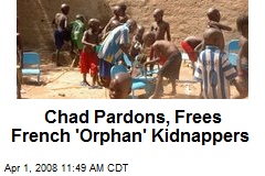 Chad Pardons, Frees French 'Orphan' Kidnappers