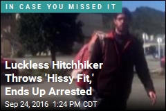 Luckless Hitchhiker Throws &#39;Hissy Fit,&#39; Ends Up Arrested