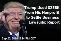 Trump Used $258K From His Nonprofit to Settle Business Lawsuits: Report