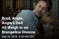 Brad, Angie, Angie&#39;s Dad All Weigh In on Brangelina Divorce