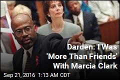 Darden: I Was &#39;More Than Friends&#39; With Marcia Clark