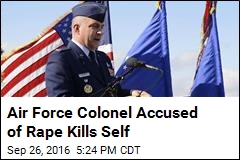 Air Force Colonel Accused of Rape Kills Self