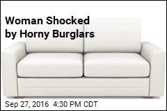 Woman Finds Burglars Making Sweet Love on Her Couch