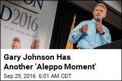 Gary Johnson Has Another &#39;Aleppo Moment&#39;