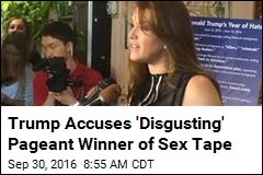 Trump Accuses &#39;Disgusting&#39; Pageant Winner of Sex Tape