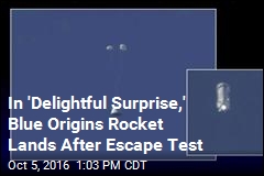 In &#39;Delightful Surprise,&#39; Blue Origins Rocket Lands After Escape Test