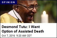 Desmond Tutu: I Want Option of Assisted Death
