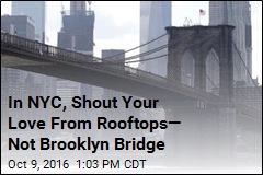 In NYC, Shout Your Love From Rooftops&mdash; Not Brooklyn Bridge