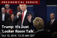 Trump: It&#39;s Just &#39;Locker Room Talk&#39;