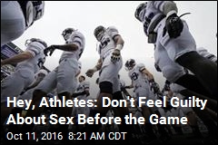 Hey, Athletes: Don&#39;t Feel Guilty About Sex Before the Game