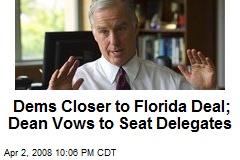 Dems Closer to Florida Deal; Dean Vows to Seat Delegates